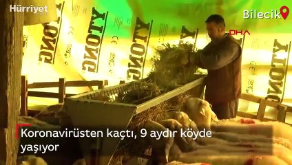 Koronavirüsten kaçtı, 9 aydır köyde yaşıyor