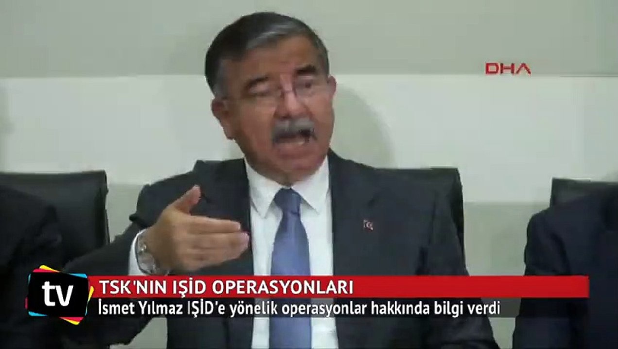 İsmet Yılmaz IŞİD'e yönelik operasyonlar hakkında bilgi verdi