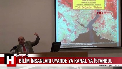 BİLİM İNSANLARINDAN UYARI: YA KANAL YA İSTANBUL