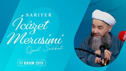 Sohbet Özel (Sarıyer İcâzet Merâsimi) 17 Kasım 2019