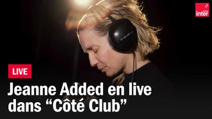 "Hey Boy" et "Au revoir", Jeanne Added en live dans "Côté Club"