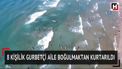 8 kişilik gurbetçi aile boğulmaktan son anda kurtarıldı..