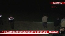 3 YAŞINDAKİ ÇOCUK GÖLETTE BOĞULDU