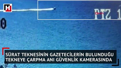 Sürat teknesinin gazetecilerin bulunduğu tekneye çarpma anı güvenlik kamerasında
