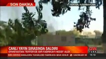 Ermenistan'ın bombalı saldırısı CNN TÜRK canlı yayınında gerçekleşti