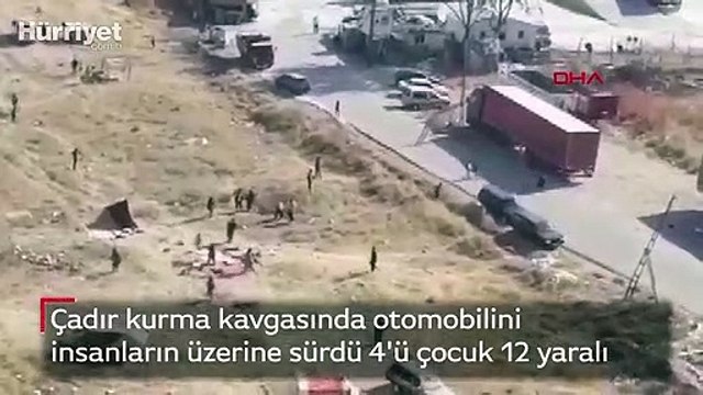 Çadır kurma kavgasında otomobilini insanların üzerine sürdü 4'ü çocuk 12 yaralı
