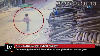 Derede boğulan minik Demirhan'ın son görüntüleri ortaya çıktı