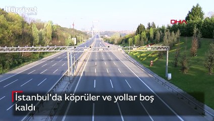 İstanbul'da köprüler ve yollar boş kaldı