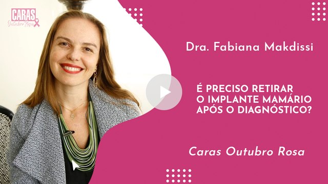 OUTUBRO ROSA NA CARAS: É PRECISO RETIRAR O IMPLANTE MAMÁRIO APÓS O DIAGNÓSTICO? | DRA. FABIANA MAKDISSI