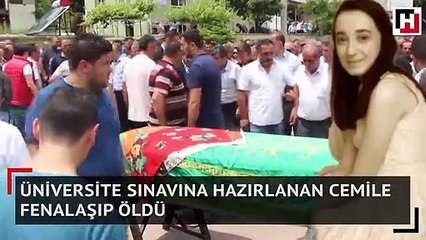 Üniversite sınavına hazırlanan Cemile fenalaşıp öldü
