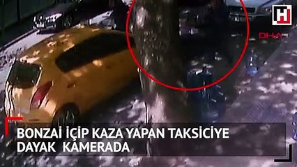 Bonzai içip kaza yapan taksiciye dayak kamerada