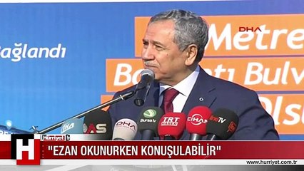 ARINÇ: EZAN OKUNURKEN KONUŞULABİLİR