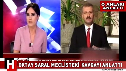 AK PARTİLİ OKTAY SARAL MECLİS'TEKİ KAVGAYI ANLATTI