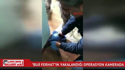Buji Ferhatın yakalandığı operasyon kamerada