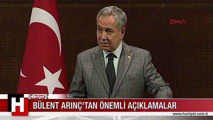 BÜLENT ARINÇ'TAN ÖNEMLİ AÇIKLAMALAR