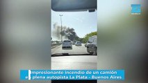 Impresionante incendio de un camión en plena autopista La Plata - Buenos Aires
