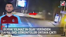 Burak'ın olay yerinden ayrıldığı görüntüler ortaya çıktı