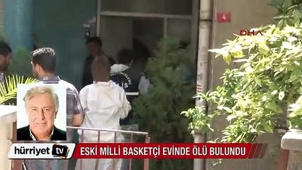 Milli basketçi Hüseyin Engin Muratoğlu evinde ölü bulundu