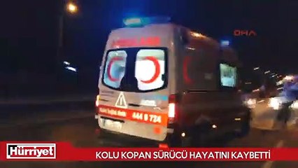 Kazada kolu kopan sürücü hayatını kaybetti