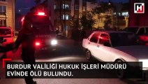 Burdur Valiliği Hukuk İşleri Müdürü evinde ölü bulundu