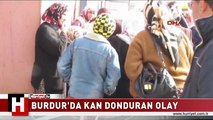 BURDUR'DA KAN DONDURAN OLAY