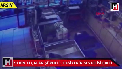 Kasadan 20 bin TL çalan şüpheli, kasiyerin sevgilisi çıktı