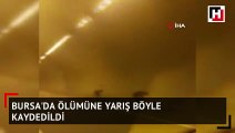 Bursa’da ölümüne yarış böyle kaydedildi