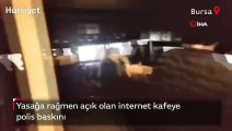 Bursa’da yasağa rağmen açık olan internet kafeye polis baskını