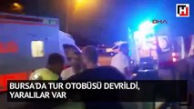 Bursa'da tur otobüsü devrildi, yaralılar var