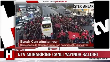 NTV MUHABİRİNE CANLI YAYINDA SALDIRI