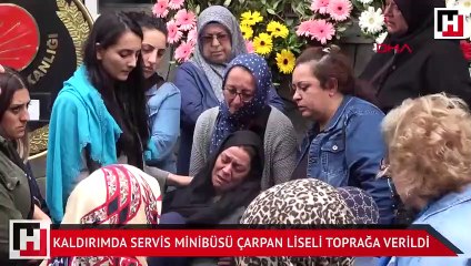 Kaldırımda servis minibüsü çarpan liseli toprağa verildi