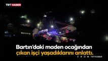 Bartın’daki maden ocağından çıkan işçi yaşadıklarını anlattı