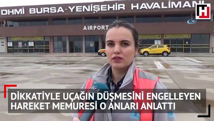 Dikkatiyle uçağın düşmesini engelleyen hareket memuresi o anları anlattı