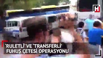 ‘Ruletli’ ve ‘Transferli’ fuhuş çetesi operasyonu: 11 gözaltı