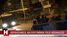 BÜYÜKÇEKMECE ADLİYESİ ÖNÜNDE BEKLEYEN GRUBA POLİS MÜDAHALE ETTİ