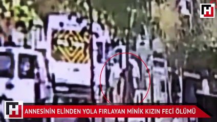 Annesinin elinden yola fırlayan minik kızın feci ölümü