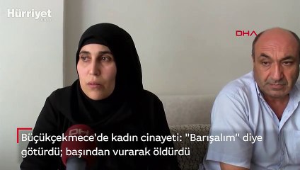 Büyükçekmece'de kadın cinayeti: "Barışalım" diye götürdü  başından vurarak öldürdü