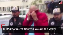 Bursa’da sahte doktor yakayı ele verdi