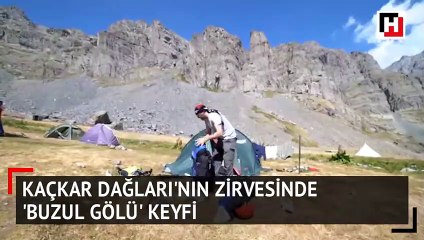 Kaçkar Dağları'nın zirvesinde 'buzul gölü' keyfi