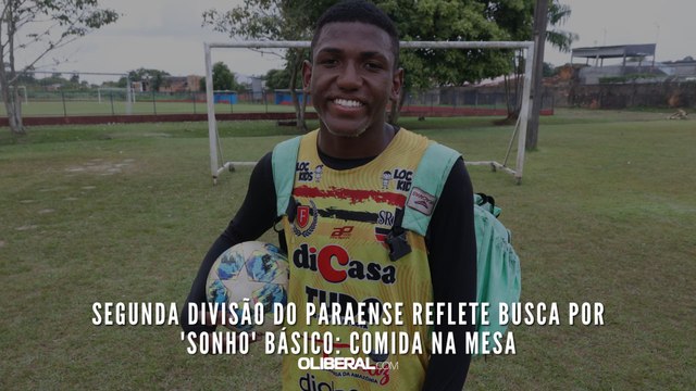 Longe do holofotes, Segunda Divisão do Paraense reflete busca por 'sonho' básico: comida na mesa