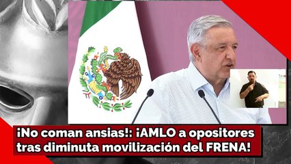 ¡No coman ansias! ¡AMLO a opositores tras marcha del frena!