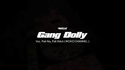 GANG DOLLY - Pak No ft. Pak Ndut ( Woko Channel ) - OM ADELLA