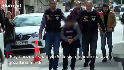 'Büyü bozma' vaadiyle 51 kişiyi dolandırdı