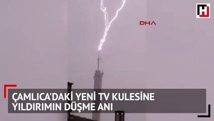 Çamlıca'daki yeni TV kulesine yıldırımın düşme anı