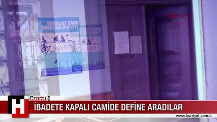 İBADETE KAPALI CAMİDE DEFİNE ARADILAR