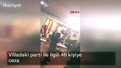 Villadaki parti ile ilgili 46 kişiye ceza