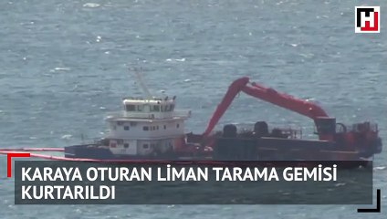Karaya oturan liman tarama gemisi kurtarıldı