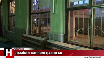 CAMİNİN KAPISINI ÇALDILAR
