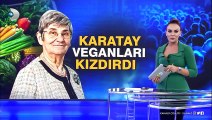 Canan Karatay veganları kızdırdı!