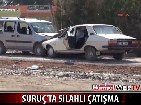 SURUÇ'TA ORTALIK SAVAŞ ALANINA DÖNDÜ